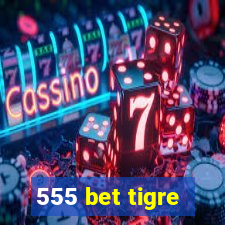 555 bet tigre